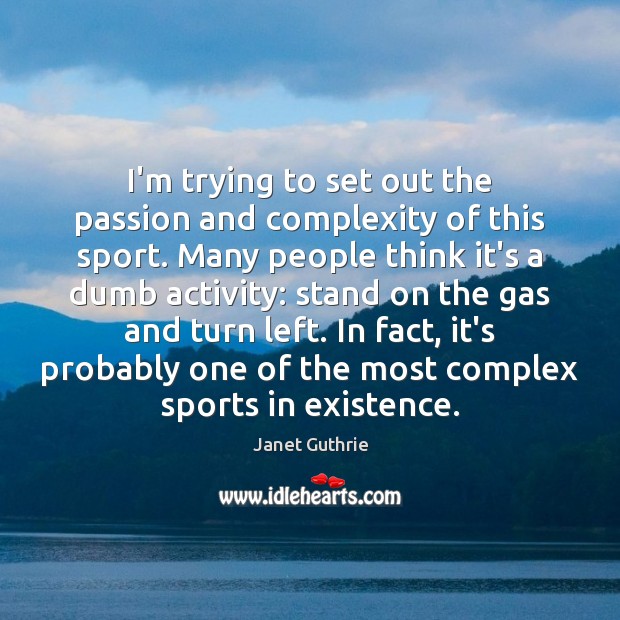 I’m trying to set out the passion and complexity of this sport. Passion Quotes Image