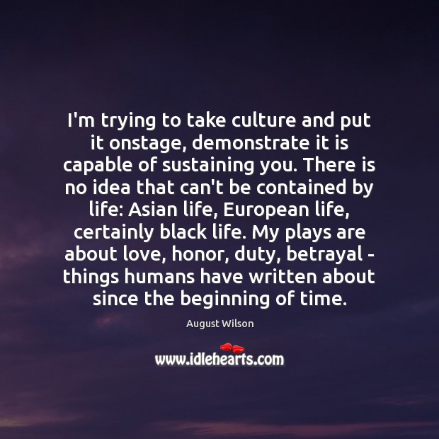 I’m trying to take culture and put it onstage, demonstrate it is August Wilson Picture Quote