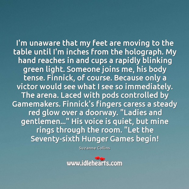 I’m unaware that my feet are moving to the table until I’m Suzanne Collins Picture Quote