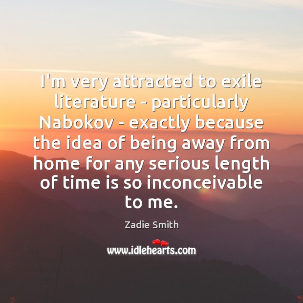 I’m very attracted to exile literature – particularly Nabokov – exactly because Zadie Smith Picture Quote