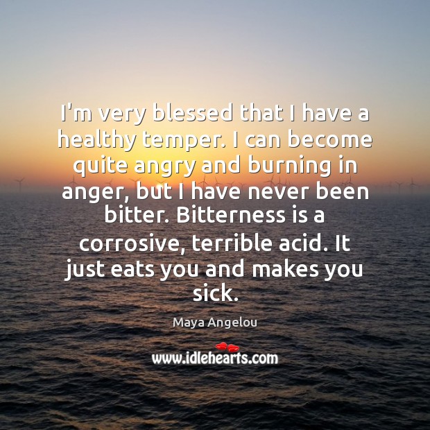 I’m very blessed that I have a healthy temper. I can become Image
