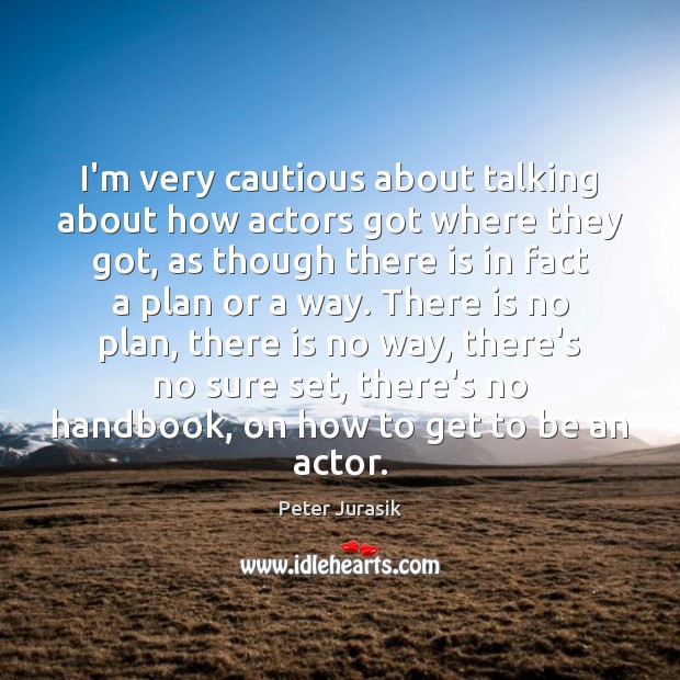 I’m very cautious about talking about how actors got where they got, Image