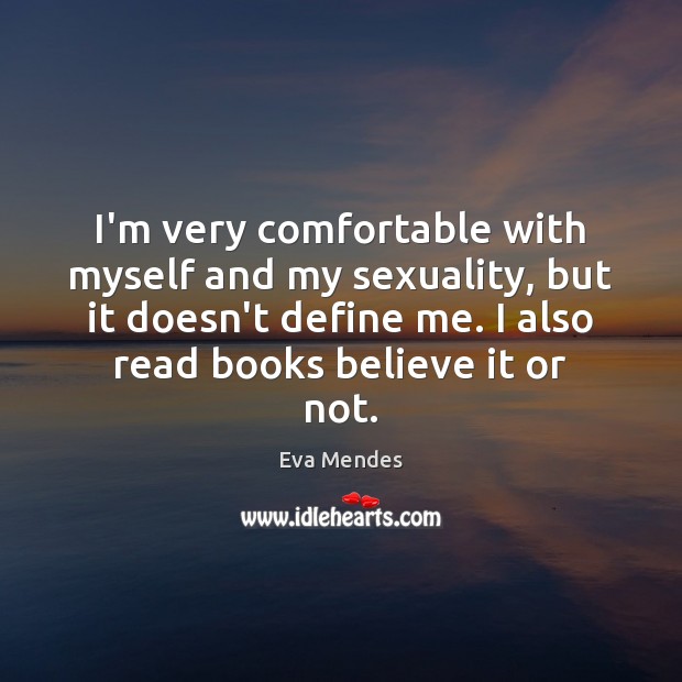 I’m very comfortable with myself and my sexuality, but it doesn’t define Eva Mendes Picture Quote