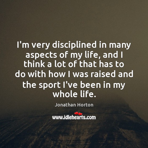 I’m very disciplined in many aspects of my life, and I think Image