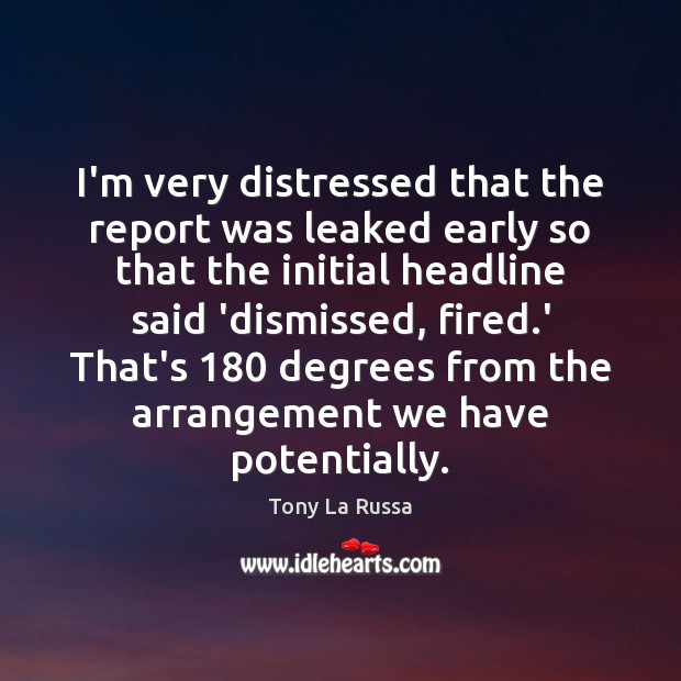 I’m very distressed that the report was leaked early so that the Tony La Russa Picture Quote