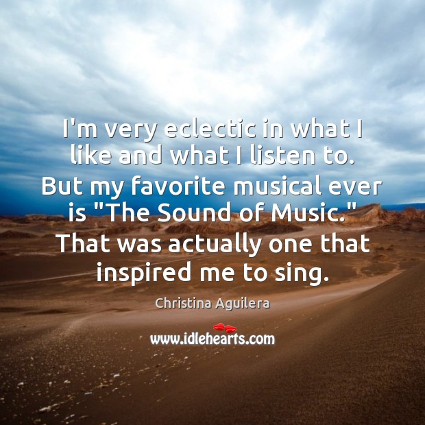 I’m very eclectic in what I like and what I listen to. Image