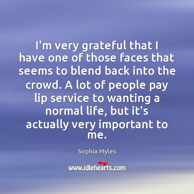 I’m very grateful that I have one of those faces that seems Sophia Myles Picture Quote