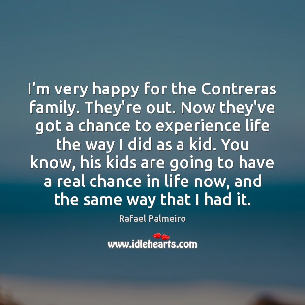 I’m very happy for the Contreras family. They’re out. Now they’ve got Rafael Palmeiro Picture Quote