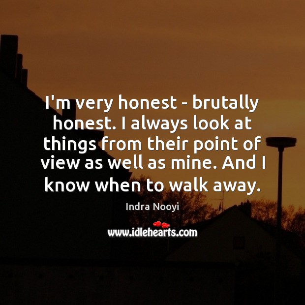 I’m very honest – brutally honest. I always look at things from Indra Nooyi Picture Quote