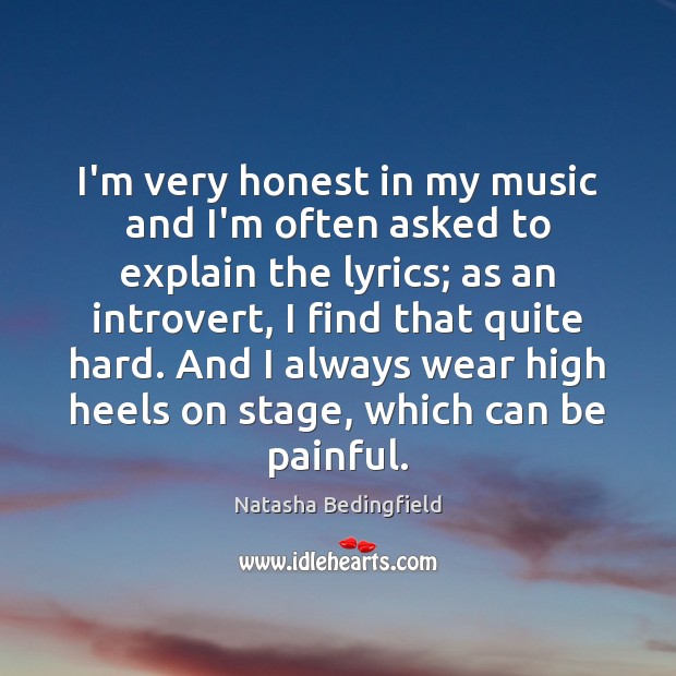 I’m very honest in my music and I’m often asked to explain Natasha Bedingfield Picture Quote