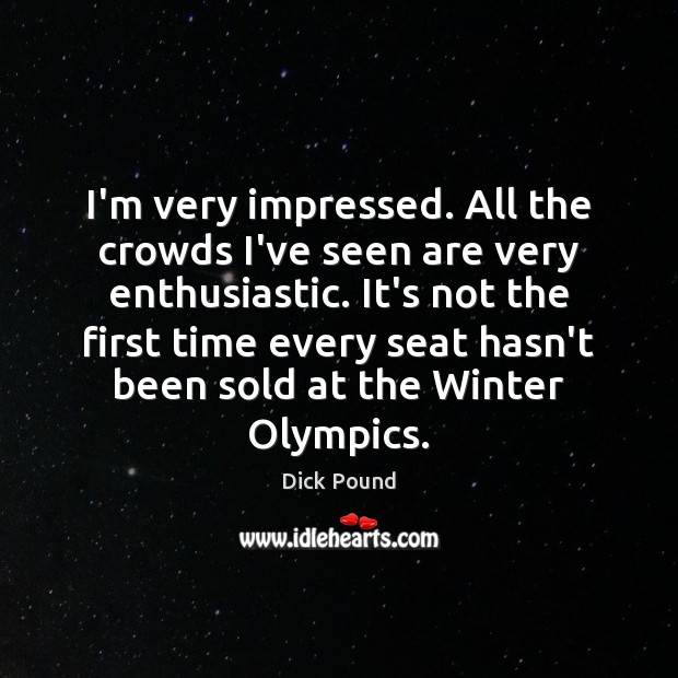 I’m very impressed. All the crowds I’ve seen are very enthusiastic. It’s Winter Quotes Image