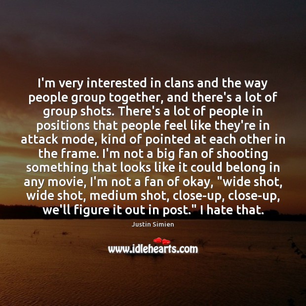 I’m very interested in clans and the way people group together, and Justin Simien Picture Quote