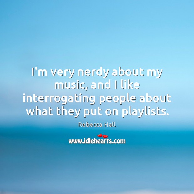 I’m very nerdy about my music, and I like interrogating people about Image