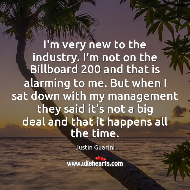 I’m very new to the industry. I’m not on the Billboard 200 and Justin Guarini Picture Quote
