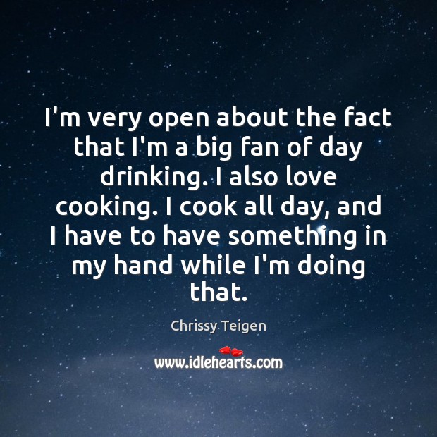 I’m very open about the fact that I’m a big fan of Chrissy Teigen Picture Quote