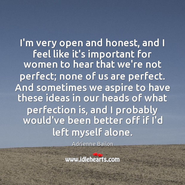 I’m very open and honest, and I feel like it’s important for Perfection Quotes Image