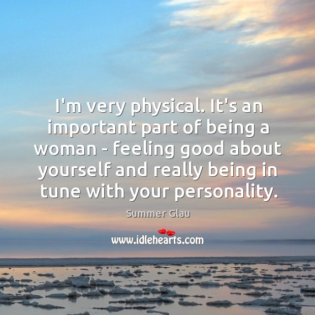 I’m very physical. It’s an important part of being a woman – Image