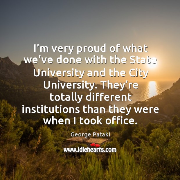 I’m very proud of what we’ve done with the state university and the city university. Image