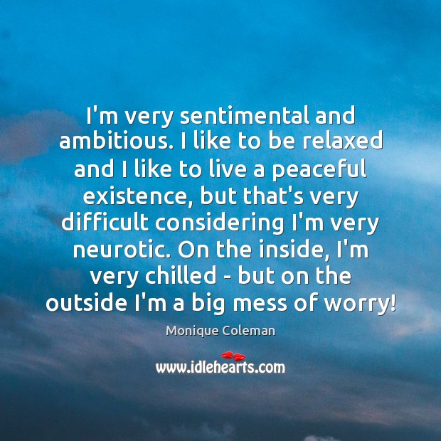I’m very sentimental and ambitious. I like to be relaxed and I Monique Coleman Picture Quote