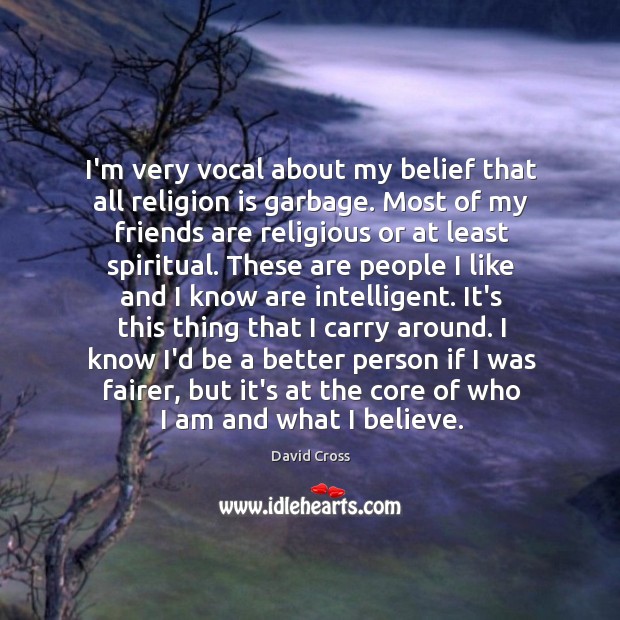 I’m very vocal about my belief that all religion is garbage. Most Image