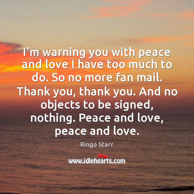 I’m warning you with peace and love I have too much to Thank You Quotes Image