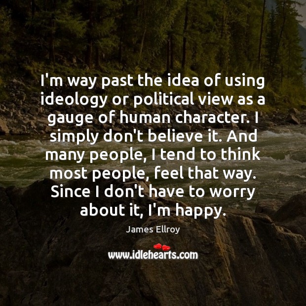 I’m way past the idea of using ideology or political view as Image