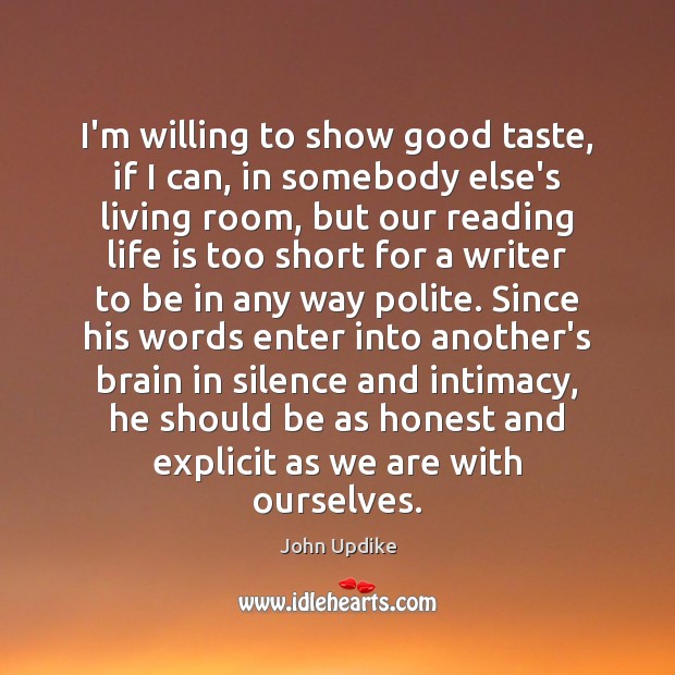 I’m willing to show good taste, if I can, in somebody else’s John Updike Picture Quote