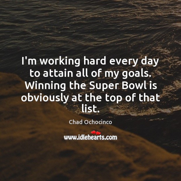 I’m working hard every day to attain all of my goals. Winning Chad Ochocinco Picture Quote