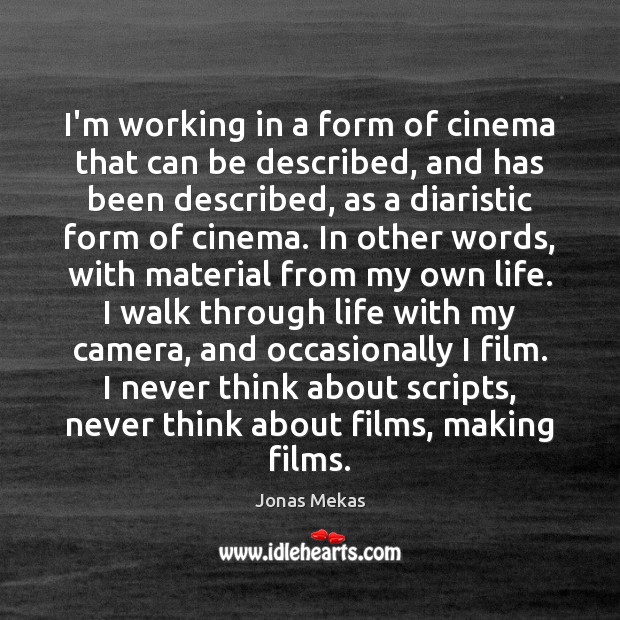 I’m working in a form of cinema that can be described, and Jonas Mekas Picture Quote