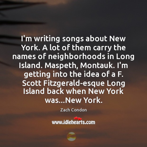 I’m writing songs about New York. A lot of them carry the Image