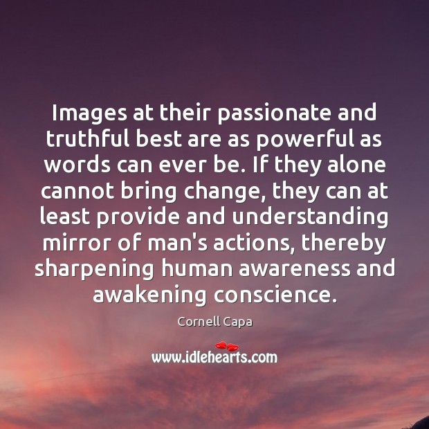 Images at their passionate and truthful best are as powerful as words Awakening Quotes Image