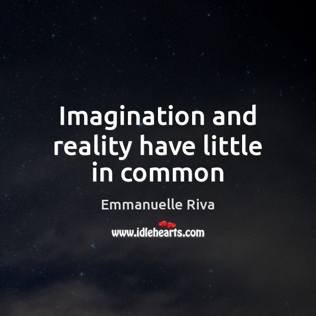 Imagination and reality have little in common Image