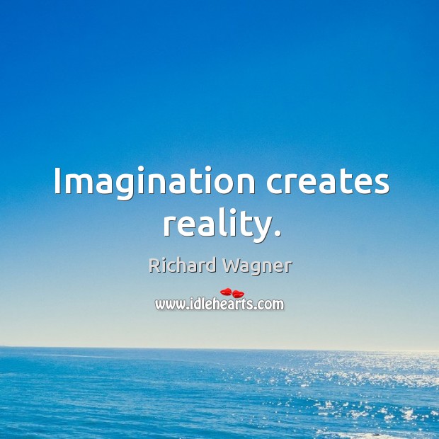 Imagination creates reality. Image