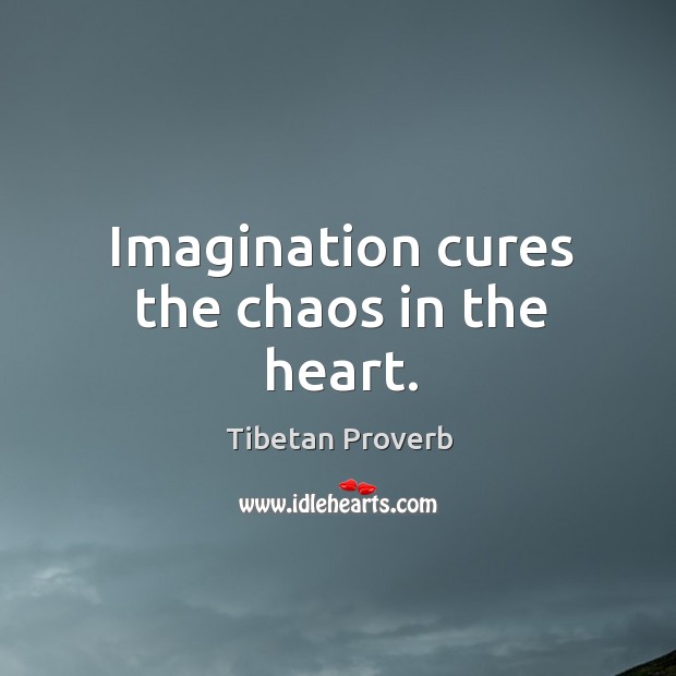 Imagination cures the chaos in the heart. Tibetan Proverbs Image