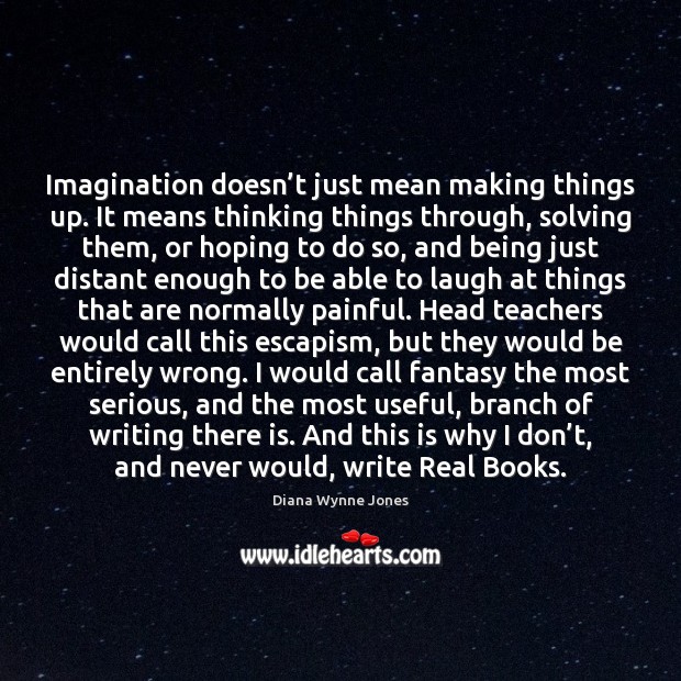 Imagination doesn’t just mean making things up. It means thinking things Image