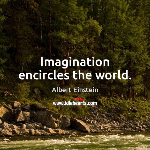 Imagination encircles the world. Image
