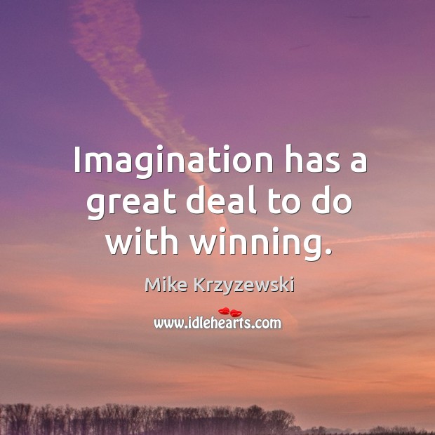 Imagination has a great deal to do with winning. Image