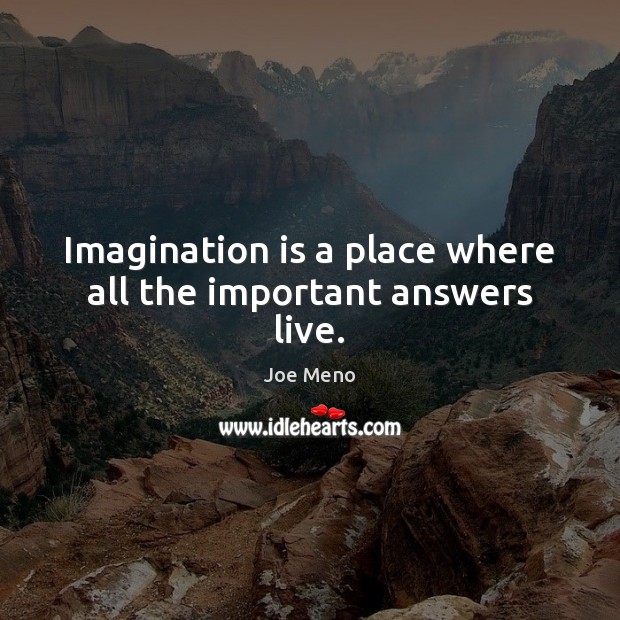 Imagination is a place where all the important answers live. Imagination Quotes Image