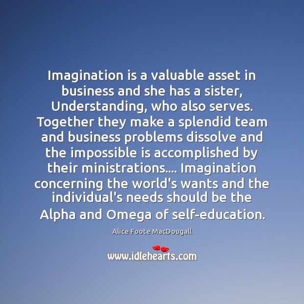 Imagination is a valuable asset in business and she has a sister, Alice Foote MacDougall Picture Quote