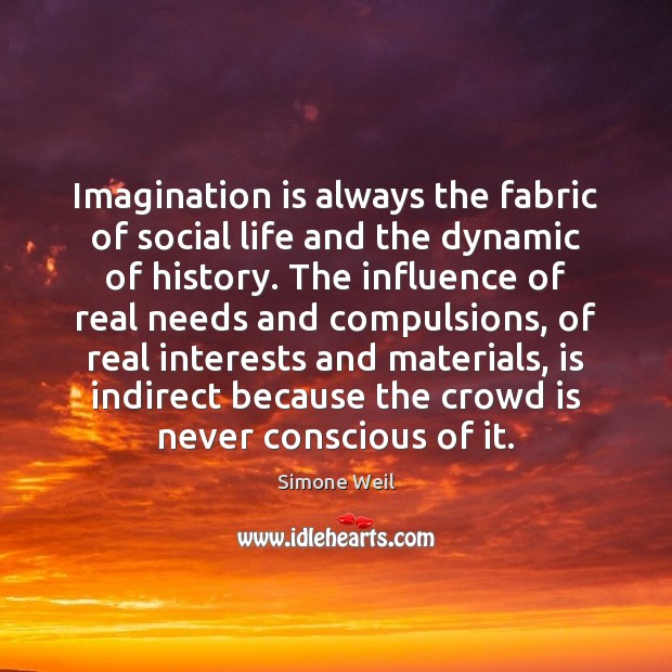 Imagination is always the fabric of social life and the dynamic of Simone Weil Picture Quote