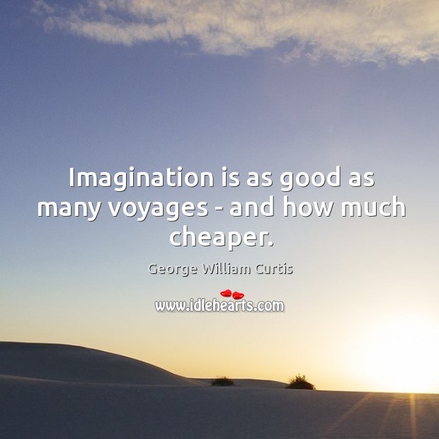 Imagination is as good as many voyages – and how much cheaper. Imagination Quotes Image