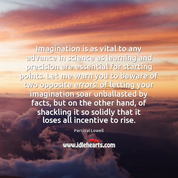 Imagination is as vital to any advance in science as learning and Imagination Quotes Image