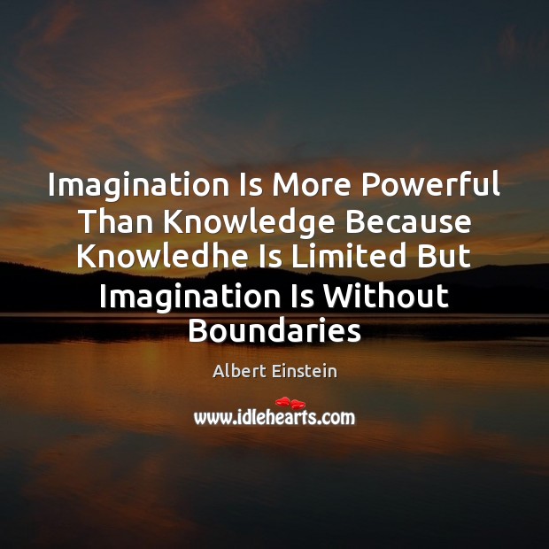 Imagination Is More Powerful Than Knowledge Because Knowledhe Is Limited But Imagination Image