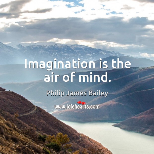 Imagination is the air of mind. Imagination Quotes Image