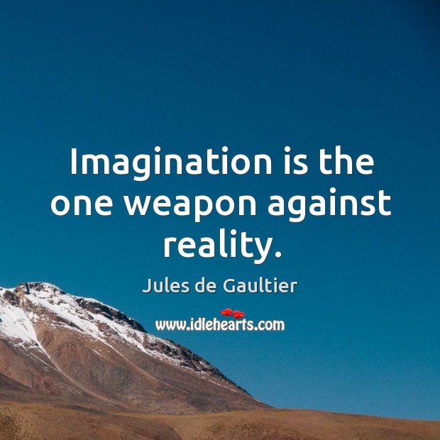 Imagination is the one weapon against reality. Imagination Quotes Image