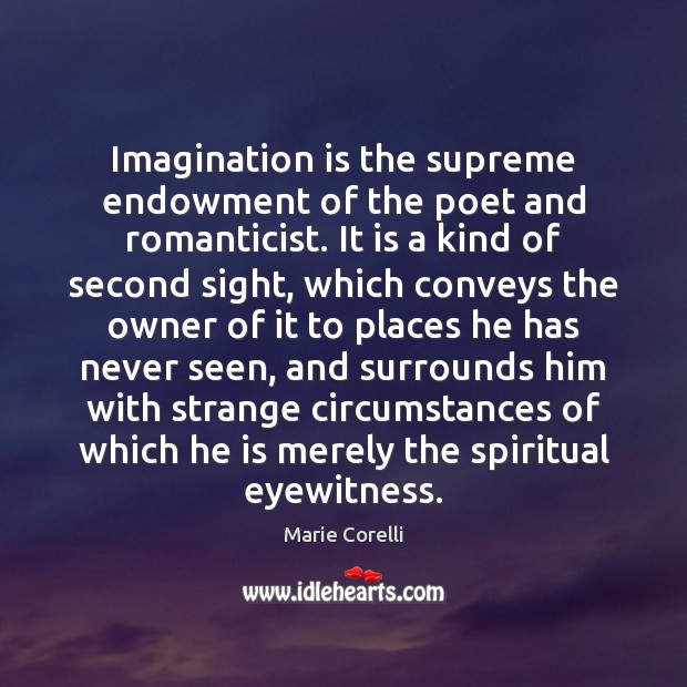 Imagination is the supreme endowment of the poet and romanticist. It is Imagination Quotes Image