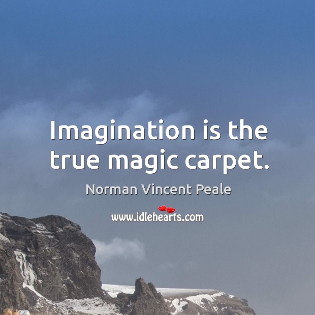 Imagination is the true magic carpet. Norman Vincent Peale Picture Quote