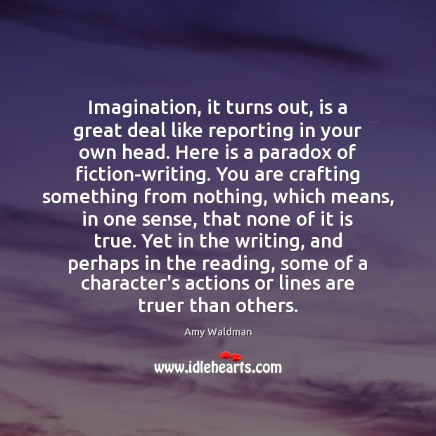 Imagination, it turns out, is a great deal like reporting in your Amy Waldman Picture Quote