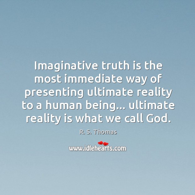 Imaginative truth is the most immediate way of presenting ultimate reality to R. S. Thomas Picture Quote