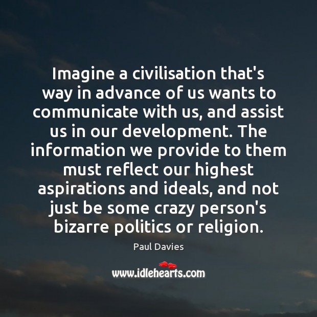 Imagine a civilisation that’s way in advance of us wants to communicate Paul Davies Picture Quote